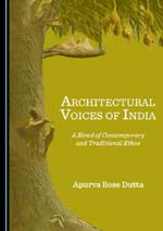 “Architectural Voices of India: A Blend of Contemporary and Traditional Ethos” by Apurva Bose Dutta