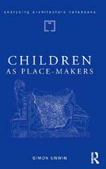 Children as Place-Makers by Simon Unwin