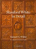 “Stanford White in Detail” by Samuel G. White; photographs by Jonathan Wallen; The Monacelli Press, October 2020