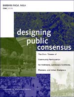 Designing Public Consensus (Wiley 2006), written By Barbara Faga, is a very human take on how cities get built